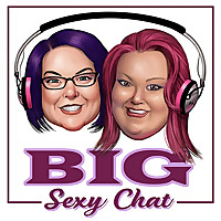 Big Sexy Chat Podcast