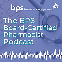 The BPS Board-Certified Pharmacist Podcast
