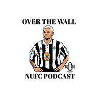 OVER THE WALL #NUFC PODCAST
