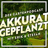 Akkurat Gepflanzt - Der Gartenpodcast