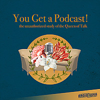 You Get A Podcast!