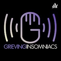 Grieving Insomniacs, a grief podcast.