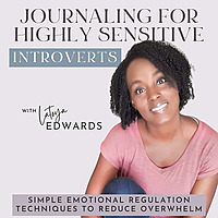 Journaling for Highly-Sensitive Introverts | HSP, Regulate Emotions, Journaling Prompts, Overstimula
