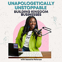 Unapologetically Unstoppable: Conversations with Kingdom Business Owners
