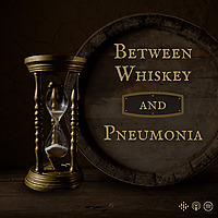 Between Whiskey and Pneumonia