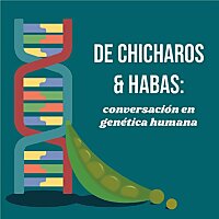 De Ch&iacute;charos y Habas: Conversaciones en Gen&eacute;tica Humana
