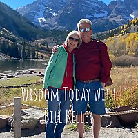 Wisdom Today with Bill Kelley