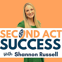 Second Act Success Podcast: Career Change, Business Coaching & Entrepreneurship Advice for Women