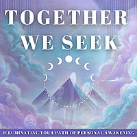 Together WE Seek: Illuminating Your Path of Personal Awakening