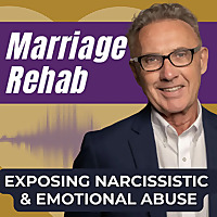 Marriage Rehab: Exposing Narcissistic & Emotional Abuse