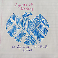 Agents of Nothing: an Agents of S.H.I.E.L.D. podcast