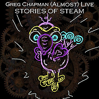 Greg Chapman (Almost) Live - Stories Of Steam