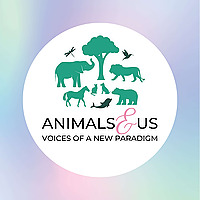 Animals & Us - Voices of a New Paradigm