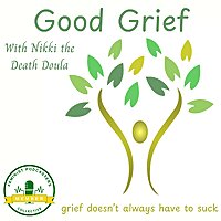 Good Grief with Nikki the Death Doula