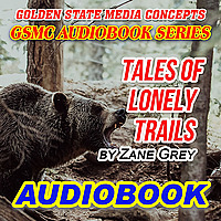 GSMC Audiobook Series: Tales of Lonely Trails by Zane Grey