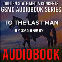 GSMC Audiobook Series: To the Last Man by Zane Grey