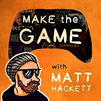 Make the Game with Matt Hackett