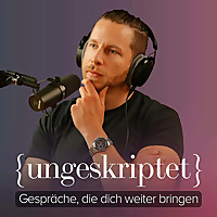 {ungeskriptet} - Gespr&auml;che, die dich weiter bringen