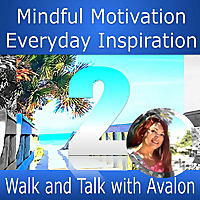 Mindful Motivation | Everyday Inspiration - Walk and Talk with Avalon by One Minute Calm