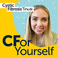 CForYourself: A podcast from Cystic Fibrosis Trust