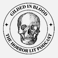 Gilded in Blood: The Horror Lit Podcast