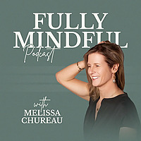 The Fully Mindful with Melissa Chureau