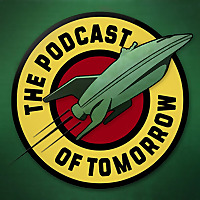 The Podcast of Tomorrow: A Futurama Podcast
