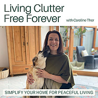 Living Clutter Free Forever - decluttering tips,home organizing, minimalist living