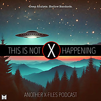 This Is Not Happening: Another X-Files Podcast