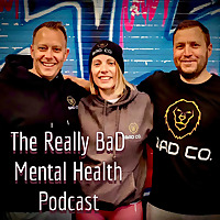The REALLY BaD Mental Health Podcast