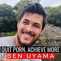 Quit Porn with Ben Uyama