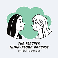 The Teacher Think-Aloud Podcast