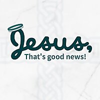 Jesus, That's Good News!