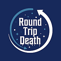 Round Trip Death Podcast