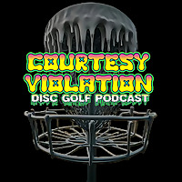 Courtesy Violation- Disc Golf Podcast