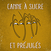 Cannes &agrave; sucre & Pr&eacute;jug&eacute;s