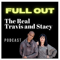 Full Out The Real Travis and Stacy Podcast