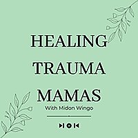 Healing Trauma Mamas