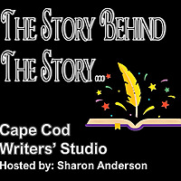 The Story Behind The Story presented by the Cape Cod Writers' Studio