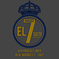 El Siete - Podcast &uuml;ber Real Madrid C.F. 1902