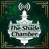 The Shade Chamber: a Genshin Impact Podcast