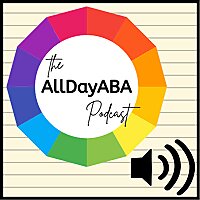 The AllDayABA Podcast: ABA Education, Reform, Business, and More