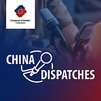 China Dispatches European Chamber Podcasts