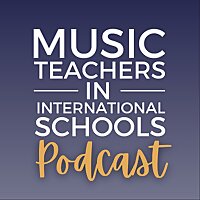 Music Teachers In International Schools Podcast