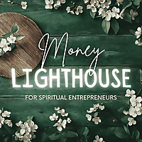 Money Lighthouse Podcast For Spiritual Entrepreneurs