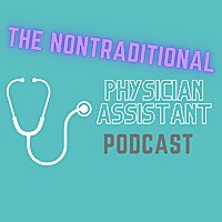 The Nontraditional Physician Assistant (PA) Podcast