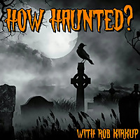 How Haunted? Podcast | Horrible Histories, Real Life Ghost Stories, and Paranormal Investigations fr