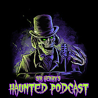 Sir Henry's Haunted Podcast