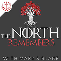 The North Remembers With Mary & Blake: A Game Of Thrones Podcast