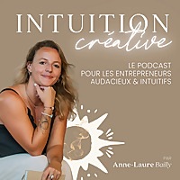 Intuition Cr&eacute;ative - Le podcast des entrepreneurs audacieux et intuitifs